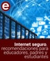 Internet seguro, recomendaciones para educadores, padres y estudiantes
